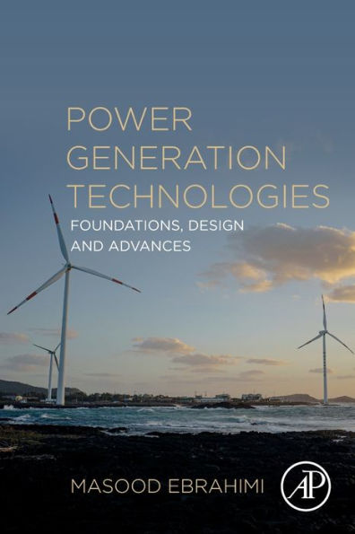 Power Generation Technologies: Foundations, Design And Advances