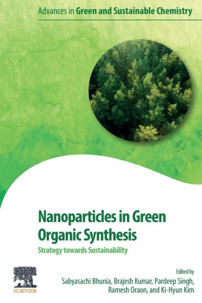 Nanoparticles In Green Organic Synthesis: Strategy Towards Sustainability (Advances In Green And Sustainable Chemistry)
