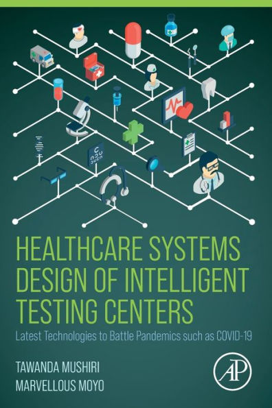Healthcare Systems Design Of Intelligent Testing Centers: Latest Technologies To Battle Pandemics Such As Covid-19