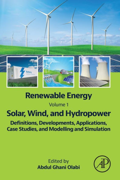 Renewable Energy - Volume 1: Solar, Wind, And Hydropower: Definitions, Developments, Applications, Case Studies, And Modelling And Simulation