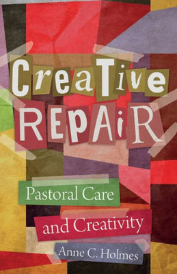 Creative Repair: Pastoral Care And Creativity