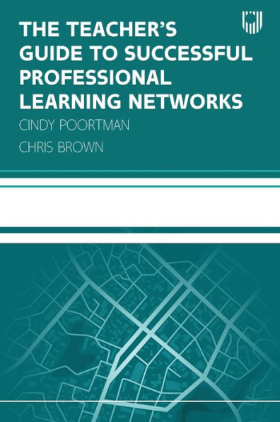 The Teacher'S Guide To Successful Professional Learning Networks