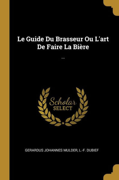 Le Guide Du Brasseur Ou L'Art De Faire La Bière: ... (French Edition)