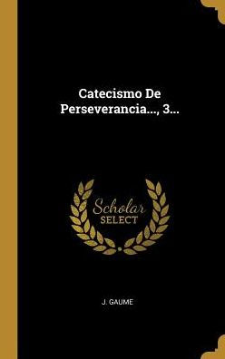 Catecismo De Perseverancia..., 3... (Spanish Edition)
