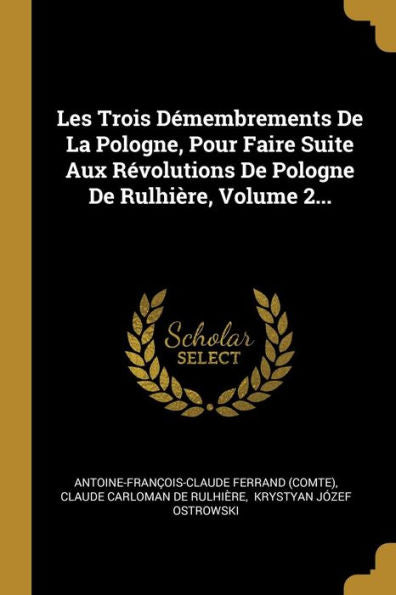 Les Trois Démembrements De La Pologne, Pour Faire Suite Aux Révolutions De Pologne De Rulhière, Volume 2... (French Edition)