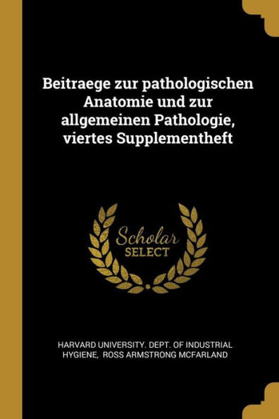 Beitraege Zur Pathologischen Anatomie Und Zur Allgemeinen Pathologie, Viertes Supplementheft (German Edition)