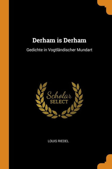 Derham Is Derham: Gedichte In Vogtländischer Mundart - 9780343636562