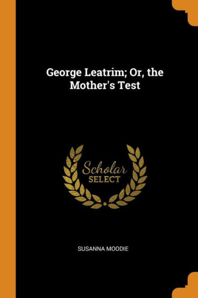 George Leatrim; Or, The Mother's Test - 9780343934125