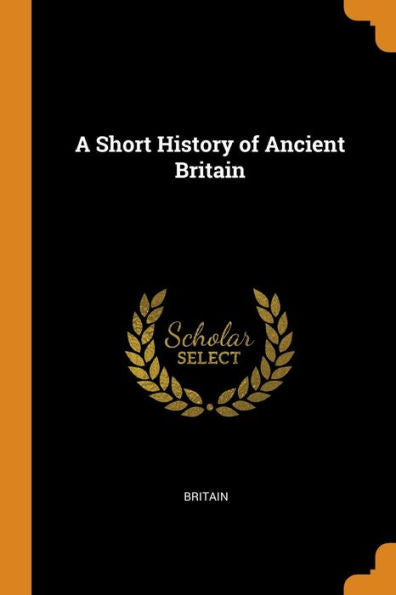 A Short History Of Ancient Britain - 9780344064807