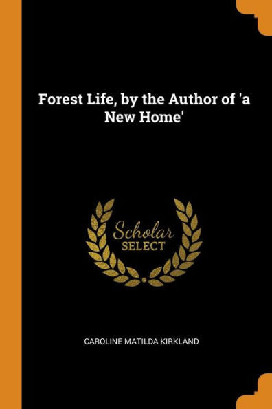 Forest Life, By The Author Of 'A New Home' - 9780344260193