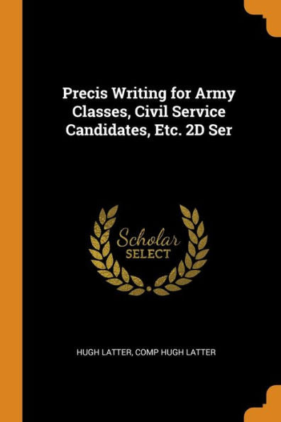 Precis Writing For Army Classes, Civil Service Candidates, Etc. 2D Ser - 9780344453465