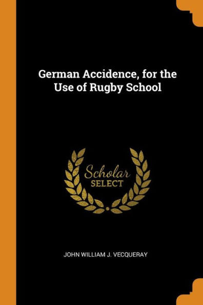 German Accidence, For The Use Of Rugby School - 9780344456282