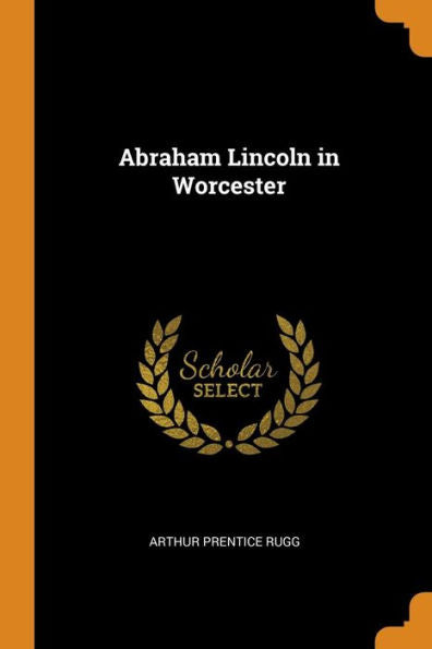 Abraham Lincoln In Worcester - 9780344457531