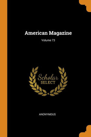 American Magazine; Volume 73 - 9780344486531