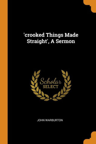 'Crooked Things Made Straight', A Sermon