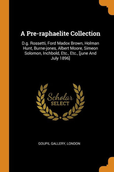A Pre-Raphaelite Collection: D.G. Rossetti, Ford Madox Brown, Holman Hunt, Burne-Jones, Albert Moore, Simeon Solomon, Inchbold, Etc., Etc., [June And July 1896] - 9780353472723