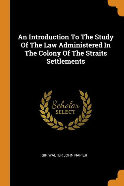 An Introduction To The Study Of The Law Administered In The Colony Of The Straits Settlements - 9780353480506