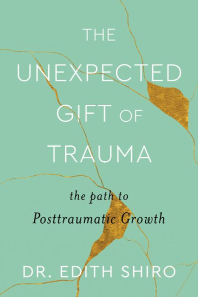 The Unexpected Gift Of Trauma: The Path To Posttraumatic Growth