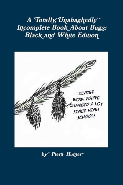 A Totally, Unabashedly Incomplete Book About Bugs: Black And White Edition