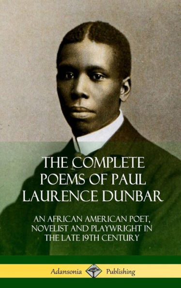 The Complete Poems Of Paul Laurence Dunbar: An African American Poet, Novelist And Playwright In The Late 19Th Century (Hardcover)