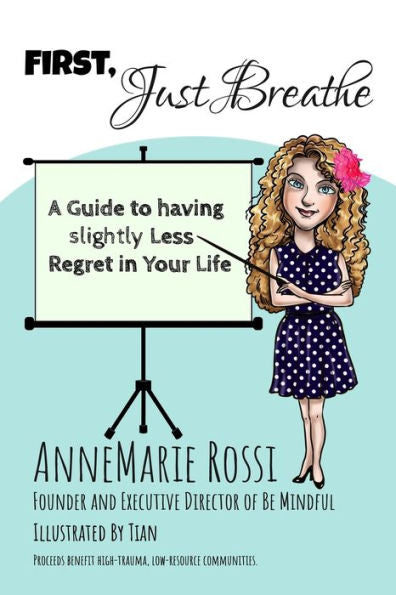 First, Just Breathe: A Guide To Slightly Less Regret In Your Life