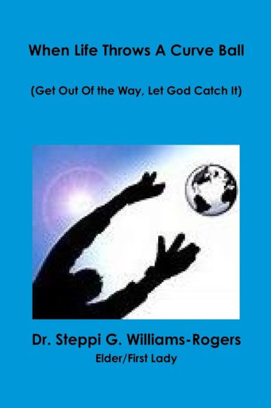 When Life Throws A Curve Ball (Get Out Of The Way Let God Catch It)