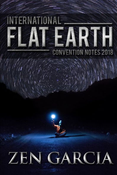 International Flat Earth Conference Notes 2018 - 9780359165940