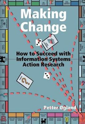 Making Change: How To Succeed With Information Systems Action Research