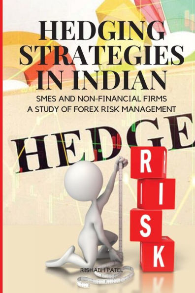 Hedging Strategies In Indian Smes And Non-Financial Firms: A Study Of Forex Risk Management