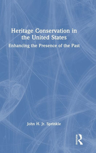 Heritage Conservation In The United States: Enhancing The Presence Of The Past