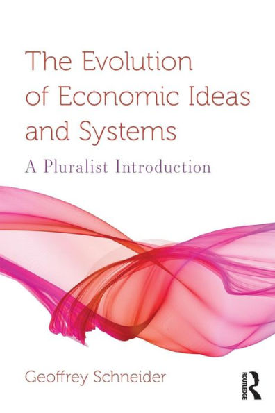 The Evolution Of Economic Ideas And Systems: A Pluralist Introduction (Routledge Pluralist Introductions To Economics)