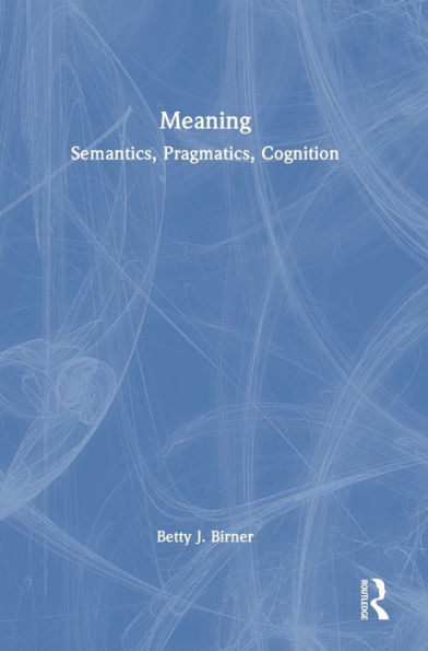 Meaning: Semantics, Pragmatics, Cognition