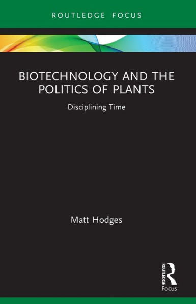 Biotechnology And The Politics Of Plants (Routledge Focus On Anthropology)