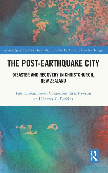 The Post-Earthquake City (Routledge Studies In Hazards, Disaster Risk And Climate Change)