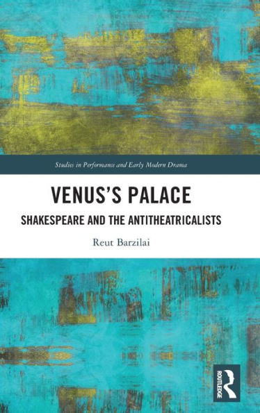 Venus’S Palace (Studies In Performance And Early Modern Drama)