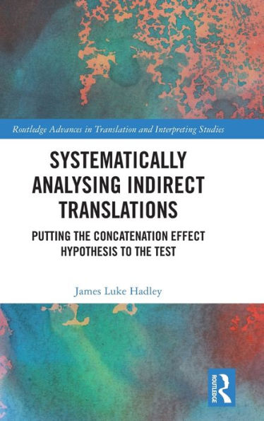 Systematically Analysing Indirect Translations (Routledge Advances In Translation And Interpreting Studies)