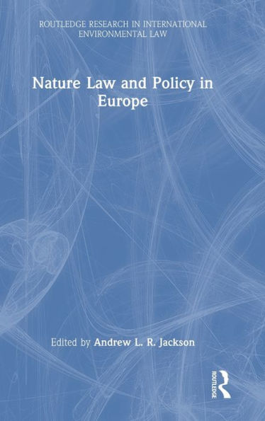 Nature Law And Policy In Europe (Routledge Research In International Environmental Law)