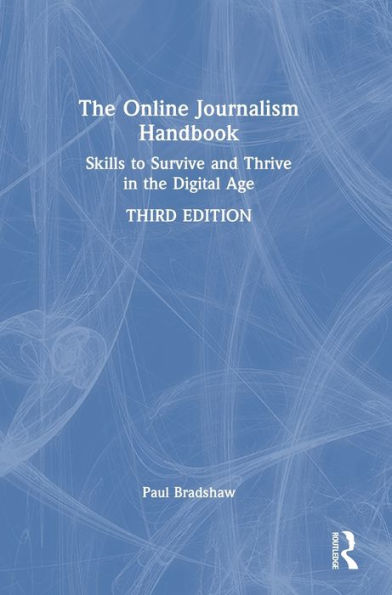 The Online Journalism Handbook: Skills To Survive And Thrive In The Digital Age