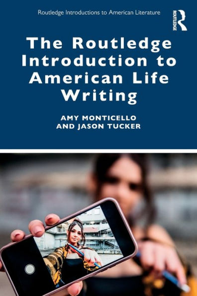 The Routledge Introduction To American Life Writing (Routledge Introductions To American Literature)