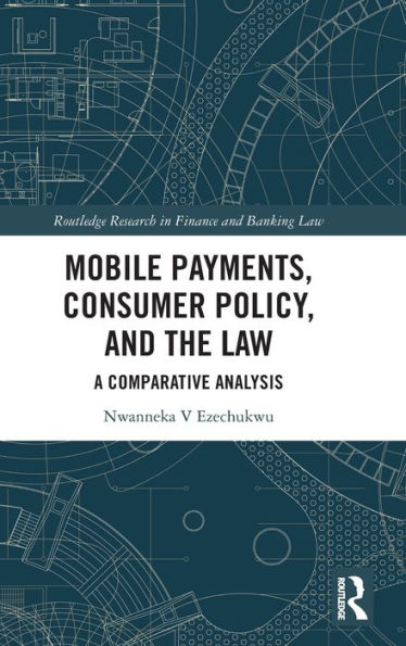 Mobile Payments, Consumer Policy, And The Law (Routledge Research In Finance And Banking Law)