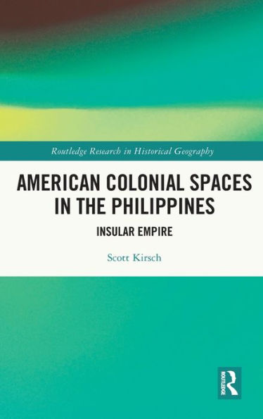 American Colonial Spaces In The Philippines (Routledge Research In Historical Geography)