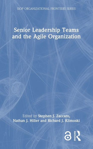 Senior Leadership Teams And The Agile Organization (Siop Organizational Frontiers Series)