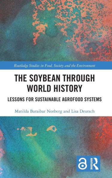 The Soybean Through World History: Lessons For Sustainable Agrofood Systems (Routledge Studies In Food, Society And The Environment)