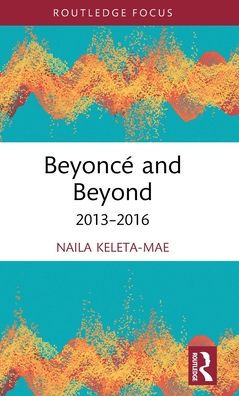 Beyoncé y más allá: 2013-2016 (Avances de Routledge en teatro y estudios de interpretación)