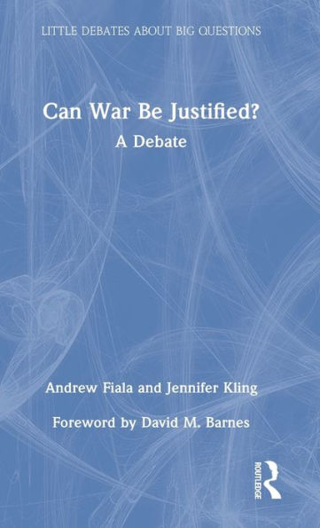 Can War Be Justified? (Little Debates About Big Questions)