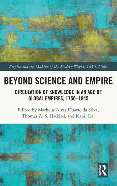 Beyond Science And Empire (Empire And The Making Of The Modern World, 1650-2000)