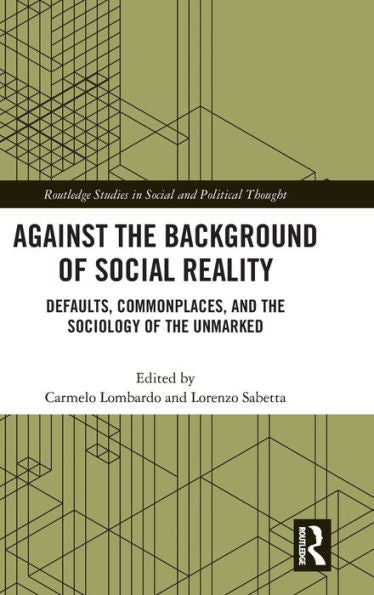 Against The Background Of Social Reality (Routledge Studies In Social And Political Thought)