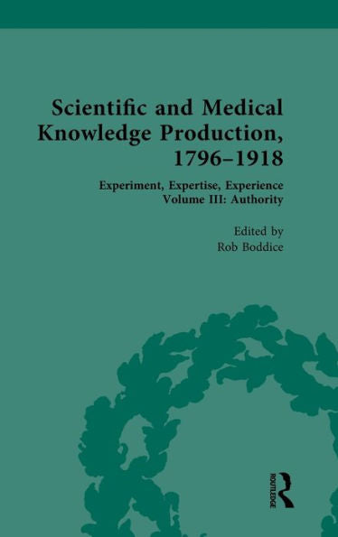 Scientific And Medical Knowledge Production, 1796-1918 (Scientific And Medical Knowledge Production, 1796-1918, 3)