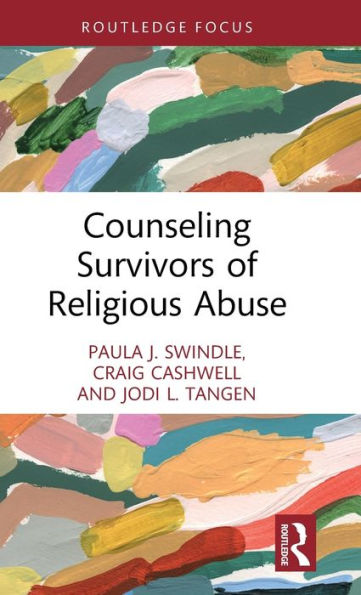 Counseling Survivors Of Religious Abuse (Routledge Focus On Religion)