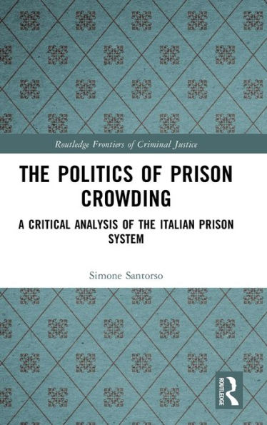 The Politics Of Prison Crowding (Routledge Frontiers Of Criminal Justice)